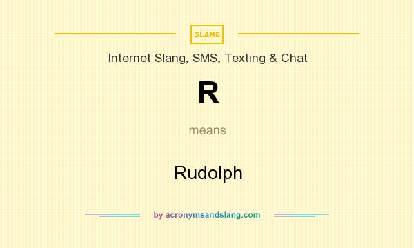 What does R mean? It stands for Rudolph