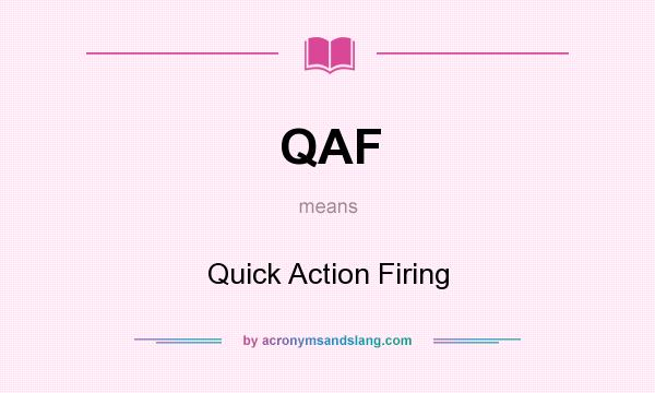 What does QAF mean? It stands for Quick Action Firing