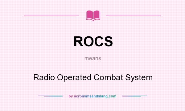 What does ROCS mean? It stands for Radio Operated Combat System