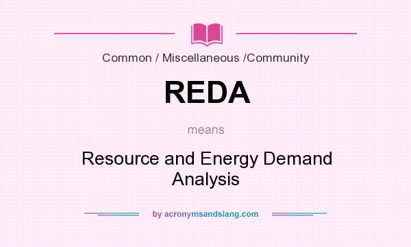 What does REDA mean? It stands for Resource and Energy Demand Analysis