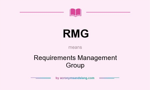 What does RMG mean? It stands for Requirements Management Group