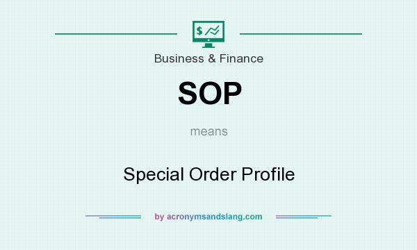 What does SOP mean? It stands for Special Order Profile