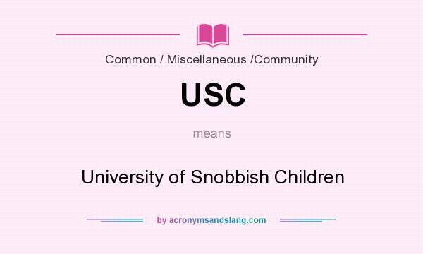 What does USC mean? It stands for University of Snobbish Children