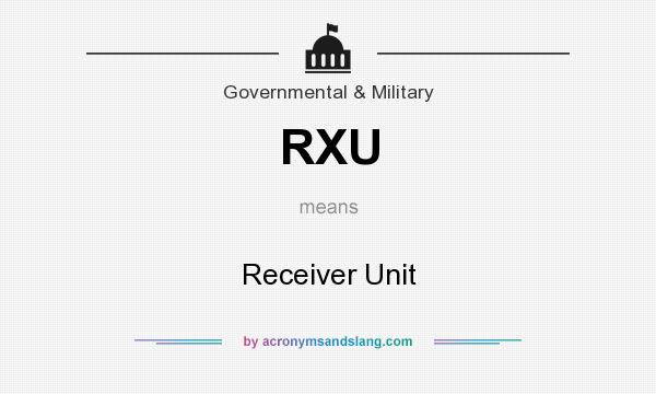 What does RXU mean? It stands for Receiver Unit