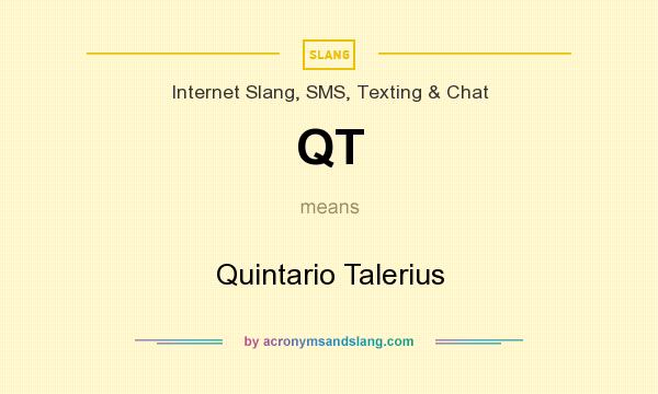 What does QT mean? It stands for Quintario Talerius