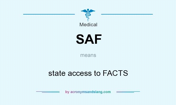 What does SAF mean? It stands for state access to FACTS