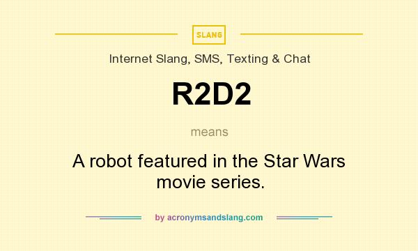 What does R2D2 mean? It stands for A robot featured in the Star Wars movie series.