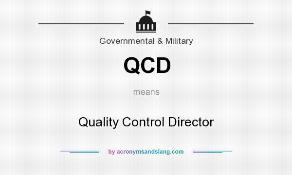 What does QCD mean? It stands for Quality Control Director