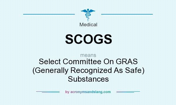 What does SCOGS mean? It stands for Select Committee On GRAS (Generally Recognized As Safe) Substances