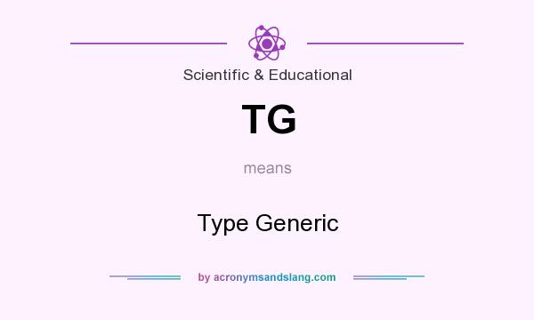 What does TG mean? It stands for Type Generic