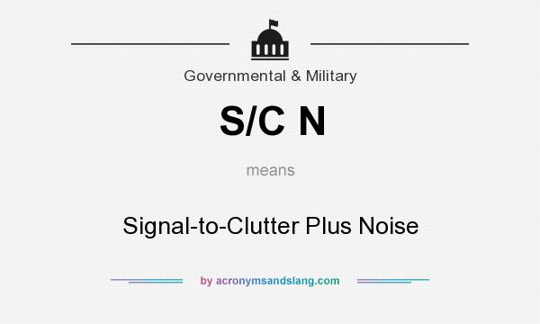 What does S/C N mean? It stands for Signal-to-Clutter Plus Noise