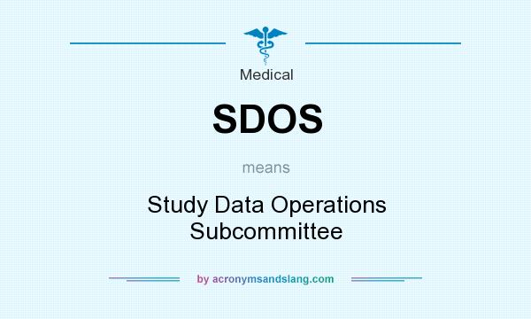 What does SDOS mean? It stands for Study Data Operations Subcommittee