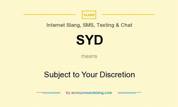 What does SYD mean? It stands for Subject to Your Discretion