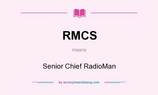 What does RMCS mean? It stands for Senior Chief RadioMan