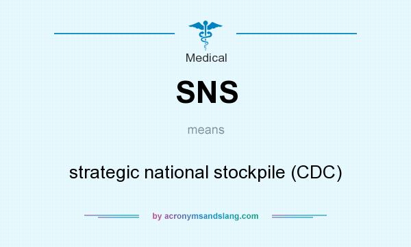 What does SNS mean? It stands for strategic national stockpile (CDC)