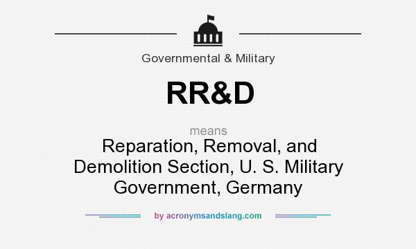 What does RR&D mean? It stands for Reparation, Removal, and Demolition Section, U. S. Military Government, Germany