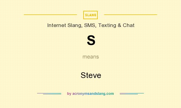 What does S mean? It stands for Steve