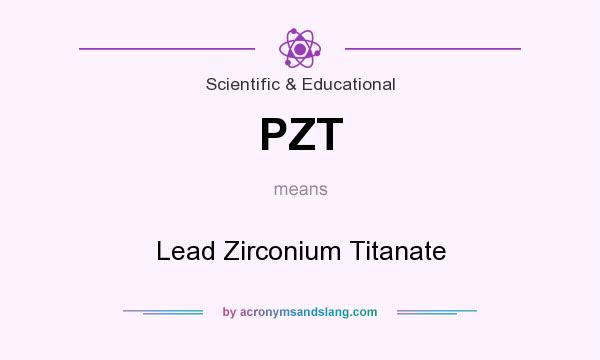 What does PZT mean? It stands for Lead Zirconium Titanate