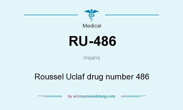 What does RU-486 mean? It stands for Roussel Uclaf drug number 486