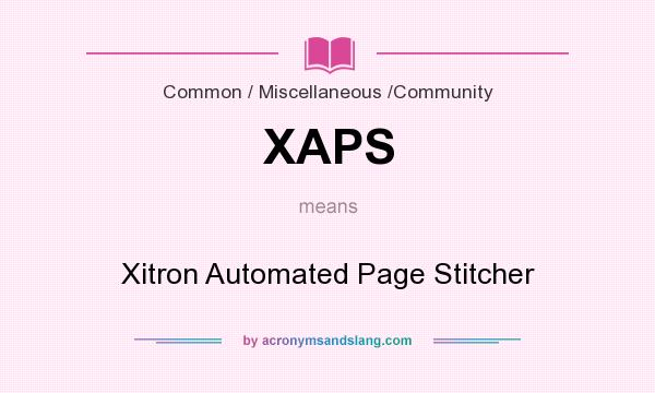 What does XAPS mean? It stands for Xitron Automated Page Stitcher
