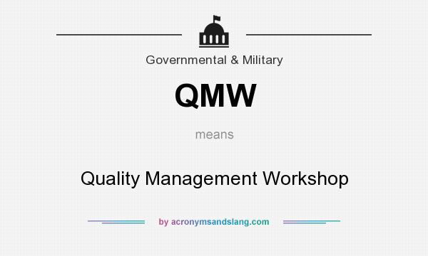 What does QMW mean? It stands for Quality Management Workshop