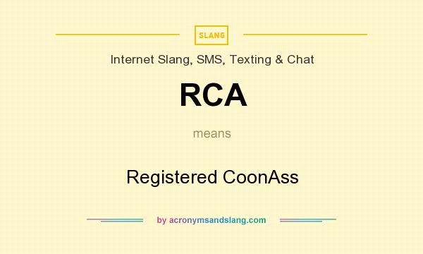What does RCA mean? It stands for Registered CoonAss