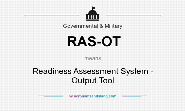 What does RAS-OT mean? It stands for Readiness Assessment System - Output Tool