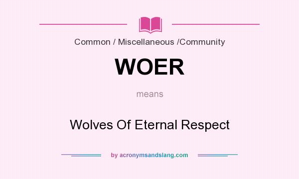 What does WOER mean? It stands for Wolves Of Eternal Respect