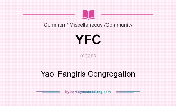 What does YFC mean? It stands for Yaoi Fangirls Congregation