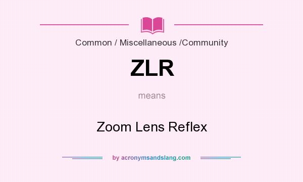 What does ZLR mean? It stands for Zoom Lens Reflex