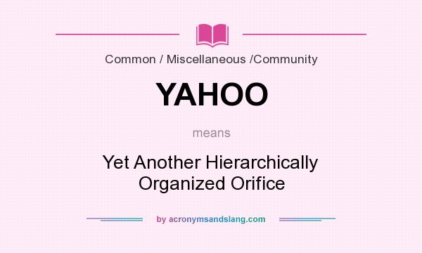 What does YAHOO mean? It stands for Yet Another Hierarchically Organized Orifice