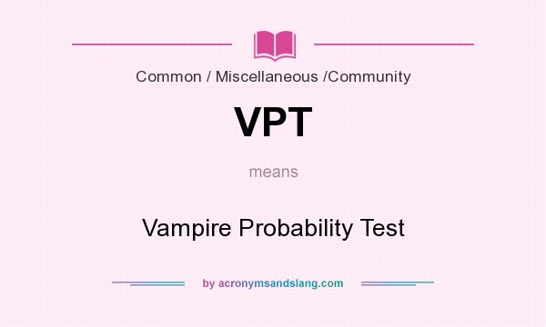 What does VPT mean? It stands for Vampire Probability Test