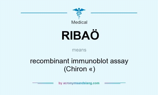What does RIBAÖ mean? It stands for recombinant immunoblot assay (Chiron «)