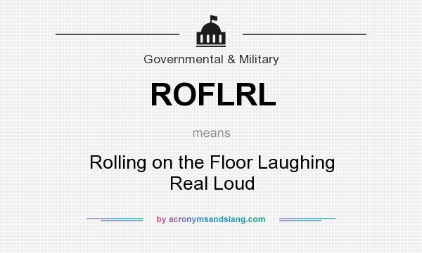 What does ROFLRL mean? It stands for Rolling on the Floor Laughing Real Loud