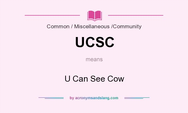 What does UCSC mean? It stands for U Can See Cow