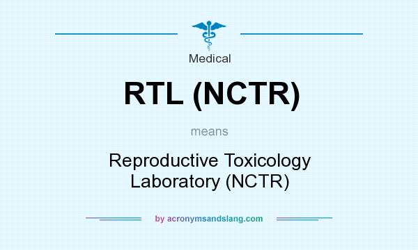 What does RTL (NCTR) mean? It stands for Reproductive Toxicology Laboratory (NCTR)