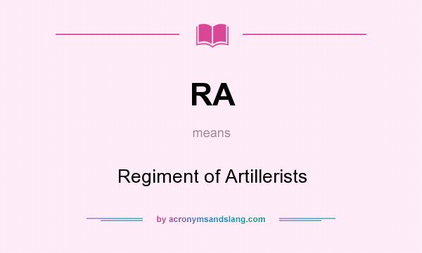 What does RA mean? It stands for Regiment of Artillerists