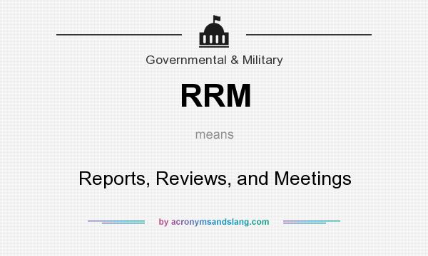 What does RRM mean? It stands for Reports, Reviews, and Meetings