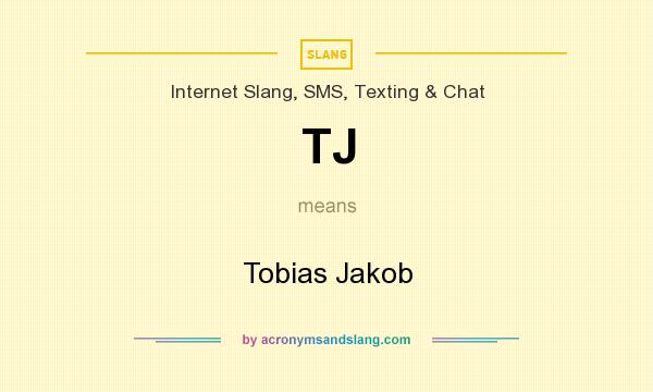 What does TJ mean? It stands for Tobias Jakob