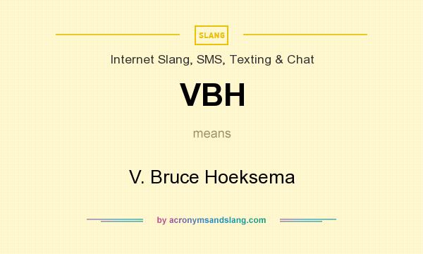What does VBH mean? It stands for V. Bruce Hoeksema