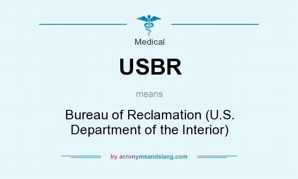 What does USBR mean? It stands for Bureau of Reclamation (U.S. Department of the Interior)