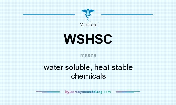 What does WSHSC mean? It stands for water soluble, heat stable chemicals