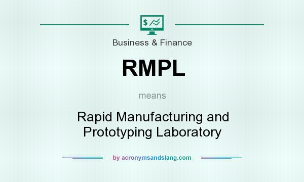 What does RMPL mean? It stands for Rapid Manufacturing and Prototyping Laboratory