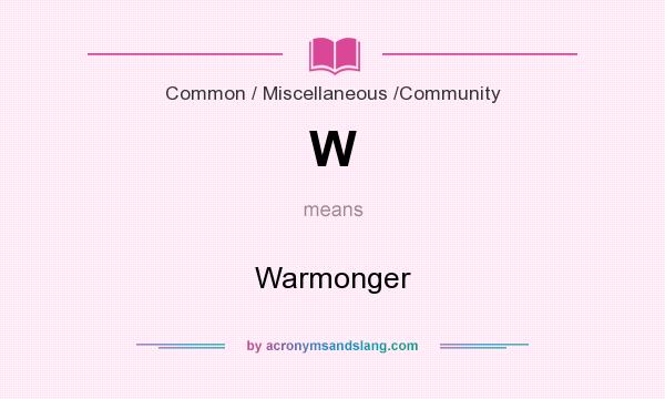 What does W mean? It stands for Warmonger