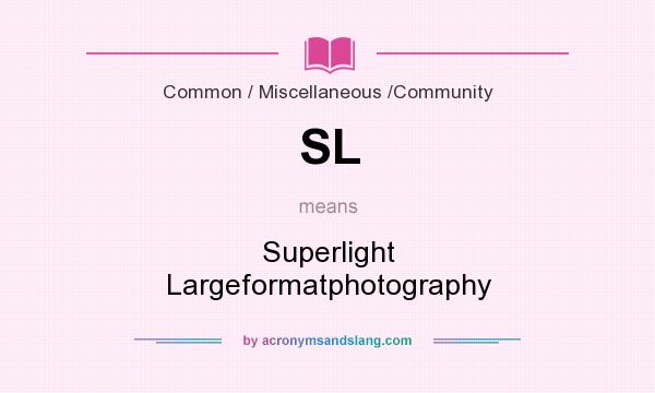 What does SL mean? It stands for Superlight Largeformatphotography