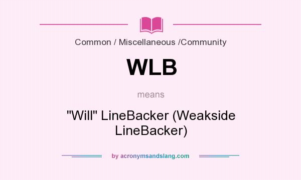 What does WLB mean? It stands for Will LineBacker (Weakside LineBacker)