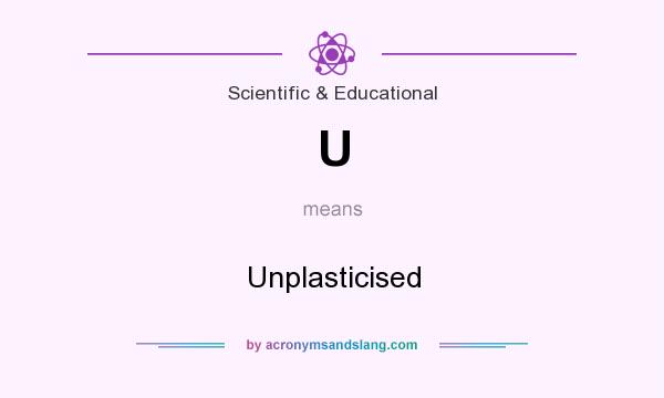 What does U mean? It stands for Unplasticised