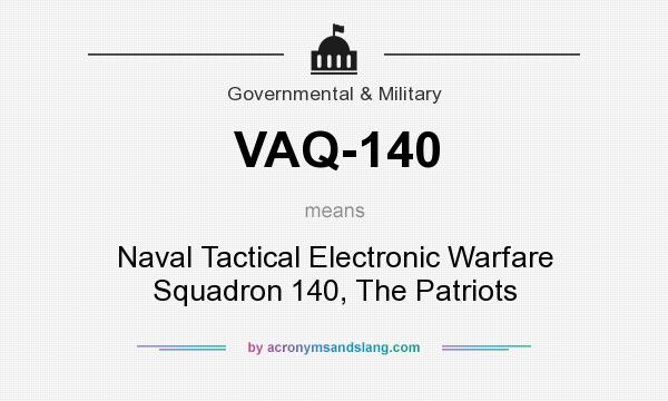 What does VAQ-140 mean? It stands for Naval Tactical Electronic Warfare Squadron 140, The Patriots