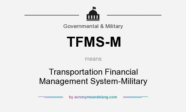 What does TFMS-M mean? It stands for Transportation Financial Management System-Military