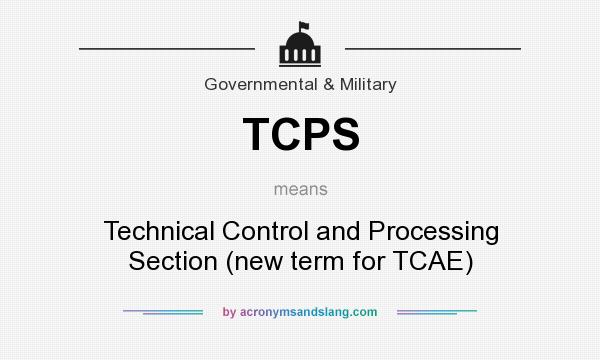 What does TCPS mean? It stands for Technical Control and Processing Section (new term for TCAE)